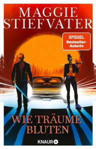 Title: Wie Träume bluten: Roman SPIEGEL Bestseller-Autorin, Author: Maggie Stiefvater