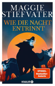 Title: Wie die Nacht entrinnt, Author: Maggie Stiefvater