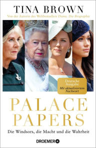 Palace Papers: Die Windsors, die Macht und die Wahrheit Deutsche Ausgabe. Von der Autorin des Weltbestsellers 