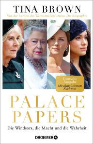 Title: Palace Papers: Die Windsors, die Macht und die Wahrheit Deutsche Ausgabe. Mit aktualisiertem Nachwort. Von der Autorin des Weltbestsellers 