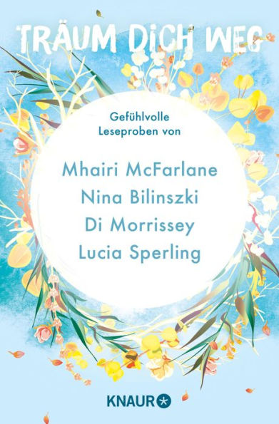 Träum dich weg: Sehnsucht bei Knaur #04: Gefühlvolle Leseproben von Mhairi McFarlane, Nina Bilinszki, Di Morrissey, Lucia Sperling u.v.m.