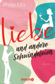 Title: Liebe und andere Schwindeleien: Roman, Author: Philip Ellis