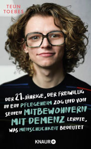 Title: Der Einundzwanzigjährige, der freiwillig in ein Pflegeheim zog und von seinen Mitbewohnern mit Demenz lernte, was Menschlichkeit bedeutet: Der Bestseller zum Pflege-Notstand, Author: Teun Toebes