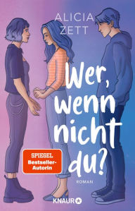 Title: Wer, wenn nicht du: Roman Emotionales Finale der queeren Young-Romance-Dilogie von Own-Voice-Autorin Alicia Zett, Author: Alicia Zett