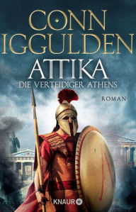 Title: Attika. Die Verteidiger Athens: Historischer Roman, Author: Conn Iggulden