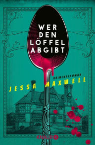 Title: Wer den Löffel abgibt: Kriminalroman, Author: Jessa Maxwell