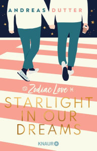 Title: Zodiac Love: Starlight in Our Dreams: Roman, Author: Andreas Dutter