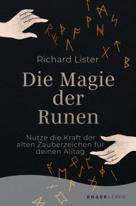 Title: Die Magie der Runen: Nutze die Kraft der alten Zauberzeichen für deinen Alltag Das Grundlagenwerk mit 24 Runen-Abbildungen, Author: Richard Lister