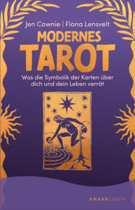 Title: Modernes Tarot: Was die Symbolik der Karten über dich und dein Leben verrät Mit Abbildungen aller 78 Tarotkarten sowie einzelner Legesysteme, Author: Jen Cownie