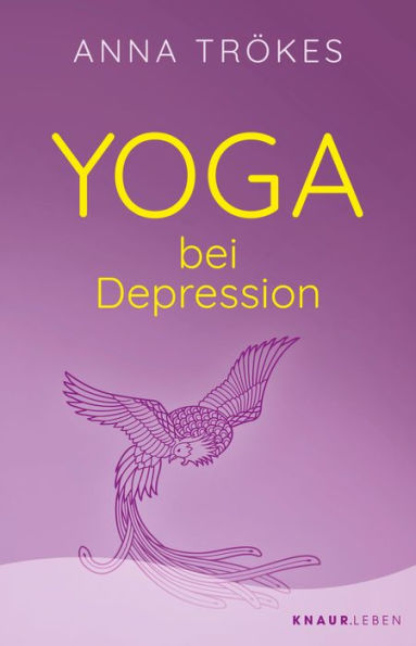 Yoga bei Depression: Hilfreiche Übungen zur Selbsthilfe von der Yoga-Expertin Anna Trökes