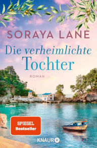 Title: Die verheimlichte Tochter: Roman, Author: Soraya Lane