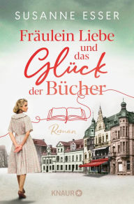 Title: Fräulein Liebe und das Glück der Bücher: Roman, Author: Susanne Esser