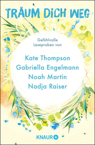Träum dich weg: Sehnsucht bei Knaur #05: Gefühlvolle Leseproben von Kate Thompson, Gabriella Engelmann, Noah Martin, Nadja Raiser u.v.m.