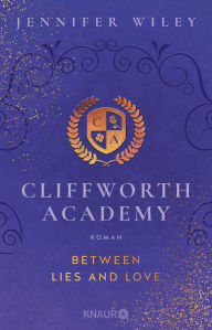 Title: Cliffworth Academy - Between Lies and Love: Roman Mitreißende Dark-Academia-Romance an der stürmischen Küste von Wales, Author: Jennifer Wiley