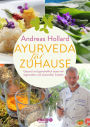 Ayurveda für zuhause: Gesund und ganzheitlich essen mit regionalen und saisonalen Zutaten Über 60 Rezepte - individuell und typgerecht anwendbar