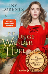 Title: Die junge Wanderhure: Roman Das lang ersehnte Prequel der erfolgreichsten Serie vom »Königspaar der deutschen Bestsellerliste« DIE ZEIT, Author: Iny Lorentz