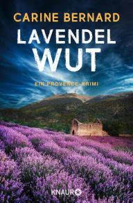 Title: Lavendel-Wut: Ein Provence-Krimi Cosy Crime mit viel Provence-Flair und einer unvergleichlichen Kommissarin, Author: Carine Bernard