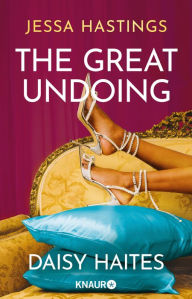 Title: Daisy Haites - The Great Undoing: Band 4 der herzzerreißenden Romance-Reihe um große, dramatische Liebe und den Glamour von Londons High Society, Author: Jessa Hastings