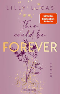 Title: This could be forever: Roman Band 3 der neuen New-Adult-Reihe von Spiegel-Bestsellerautorin Lilly Lucas, Author: Lilly Lucas