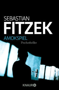 Title: Amokspiel: Psychothriller Packender Nervenkitzel vom Meister seines Fachs, Author: Sebastian Fitzek