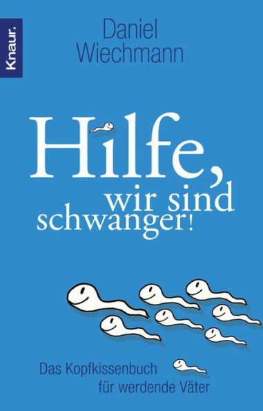 Hilfe, wir sind schwanger!: Das Kopfkissenbuch für werdende Väter