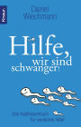 Hilfe, wir sind schwanger!: Das Kopfkissenbuch für werdende Väter