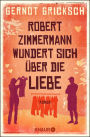 Robert Zimmermann wundert sich über die Liebe: Roman