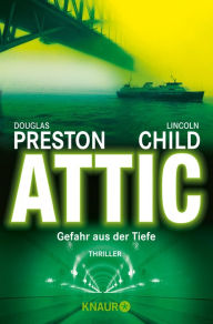 Title: Attic: »Spannung und Horror pur bis zur letzten Seite!« Berliner Morgenpost, Author: Douglas Preston