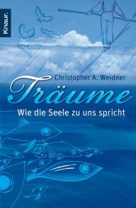 Title: Träume - Wie die Seele zu uns spricht, Author: Christopher A. Weidner