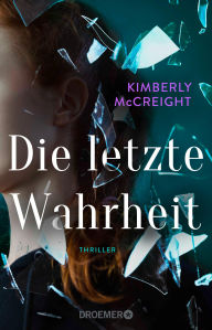 Title: Die letzte Wahrheit: Thriller, Author: Kimberly McCreight