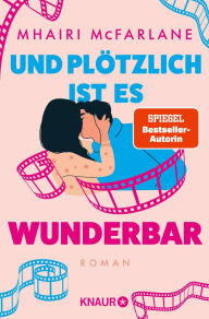 Title: Und plötzlich ist es wunderbar: Roman, Author: Mhairi McFarlane