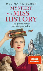 Title: Mystery mit Miss History: Die großen Rätsel der Weltgeschichte Von Melina Hoischen, Social-Media-Star misshistory und Geschichts- & Kunstexpertin des TV-Formats 