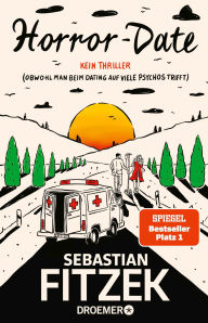 Title: Horror-Date: Kein Thriller (Obwohl man beim Dating auf viele Psychos trifft), Author: Sebastian Fitzek
