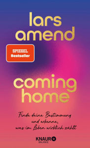 Download french audio books free Coming Home: Finde deine Bestimmung und erkenne, was im Leben wirklich zählt SPIEGEL-Bestseller-Autor by Lars Amend