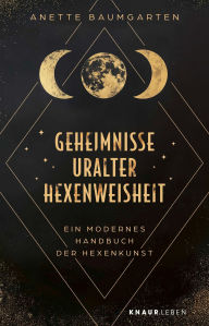 Title: Geheimnisse uralter Hexenweisheit: Ein modernes Handbuch der Hexenkunst, Author: Anette Baumgarten
