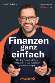 Title: Finanzen ganz einfach: Mit dem Finanztip-Prinzip richtig sparen, klug investieren, gelassen vorsorgen Das Finanztip Buch zu Altersvorsorge, Aktien, ETFs & Co, Author: Saidi Sulilatu