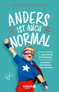 Title: Anders ist auch normal: Die psychische Entwicklung unserer Kinder verstehen und stärken Der Elternratgeber zur Kinderpsychologie, Author: Dipl.-Psych. Janina Rogoll
