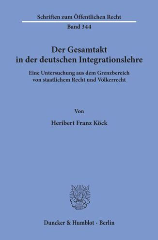 Der Gesamtakt in der deutschen Integrationslehre: Eine Untersuchung aus dem Grenzbereich von staatlichem Recht und Volkerrecht