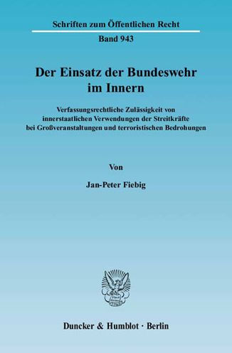 Der Einsatz der Bundeswehr im Innern: Verfassungsrechtliche Zulassigkeit von innerstaatlichen Verwendungen der Streitkrafte bei Grossveranstaltungen und terroristischen Bedrohungen