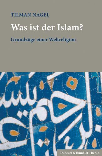 Was ist der Islam?: Grundzuge einer Weltreligion by Tilman Nagel ...