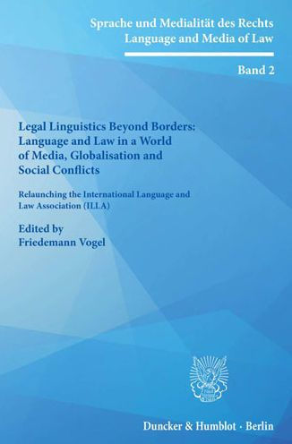 Legal Linguistics Beyond Borders: Language and Law in a World of Media, Globalisation and Social Conflicts: Relaunching the International Language and Law Association (ILLA)