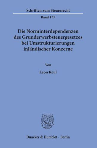 Die Norminterdependenzen des Grunderwerbsteuergesetzes bei Umstrukturierungen inlandischer Konzerne