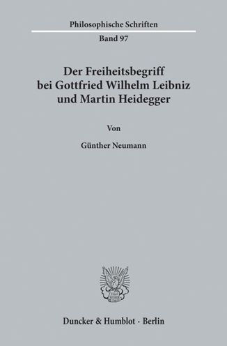 Der Freiheitsbegriff bei Gottfried Wilhelm Leibniz und Martin Heidegger