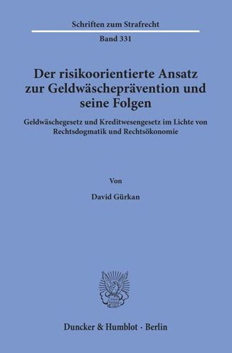 Der risikoorientierte Ansatz zur Geldwaschepravention und seine Folgen: Geldwaschegesetz und Kreditwesengesetz im Lichte von Rechtsdogmatik und Rechtsokonomie