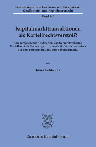 Kapitalmarkttransaktionen als Kartellrechtsverstoss?: Eine vergleichende Analyse von Kapitalmarktrecht und Kartellrecht als Steuerungsinstrumente fur Verhaltensweisen auf dem Primarmarkt und dem Sekundarmarkt