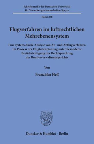 Flugverfahren im luftrechtlichen Mehrebenensystem: Eine systematische Analyse von An- und Abflugverfahren im Prozess der Flughafenplanung unter besonderer Berucksichtigung der Rechtsprechung des Bundesverwaltungsgerichts