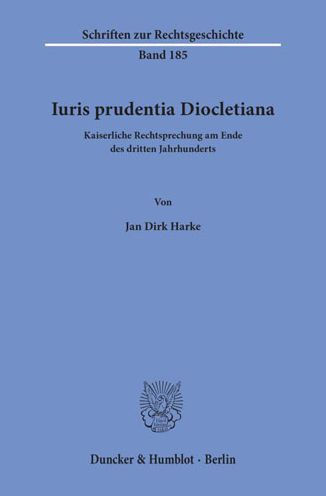 Iuris prudentia Diocletiana: Kaiserliche Rechtsprechung am Ende des dritten Jahrhunderts