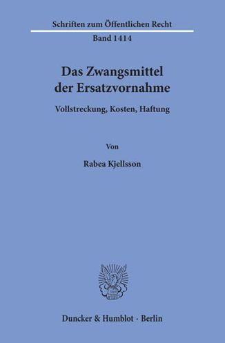 Das Zwangsmittel der Ersatzvornahme: Vollstreckung, Kosten, Haftung