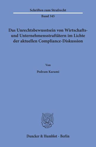 Das Unrechtsbewusstsein von Wirtschafts- und Unternehmensstraftatern im Lichte der aktuellen Compliance-Diskussion