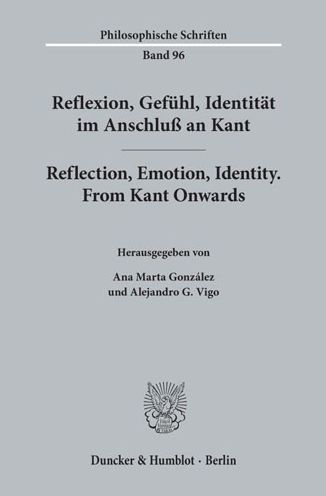 Reflexion, Gefuhl, Identitat im Anschluss an Kant / Reflection, Emotion, Identity. From Kant Onwards